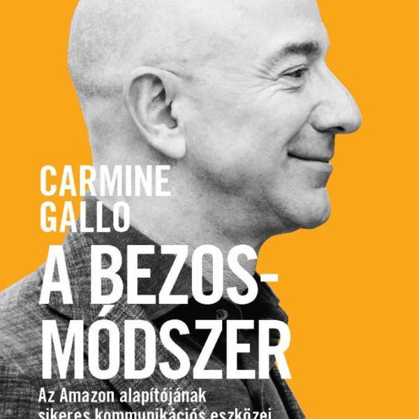A BEZOS-MÓDSZER- AZ AMAZON ALAPÍTÓJÁNAK SIKERES KOMMUNIKÁCIÓS ESZKÖZEI