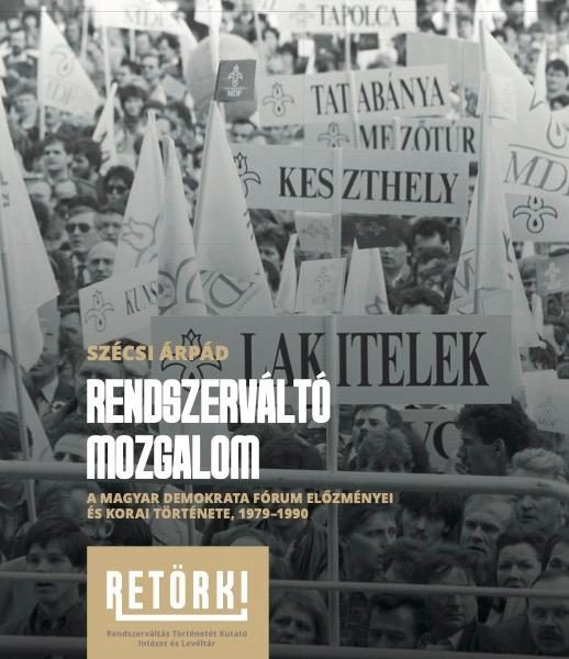 RENDSZERVÁLTÓ MOZGALOM - A MAGYAR DEMOKRATA FÓRUM ELŐZMÉNYEI ÉS KORAI TÖRTÉNETE