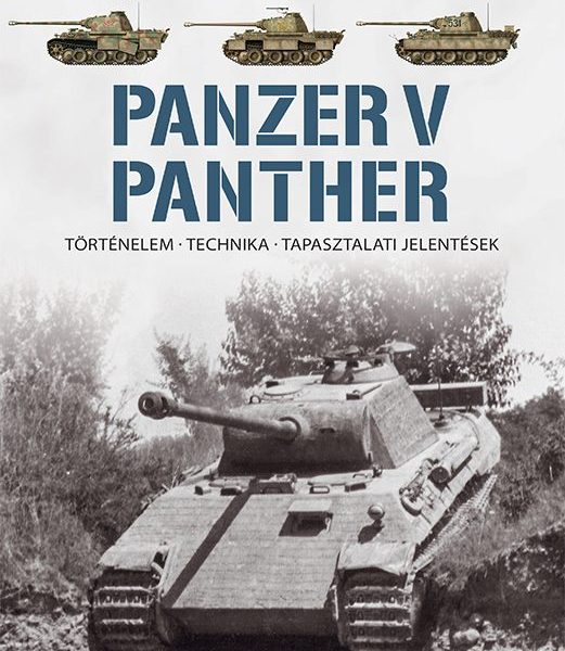 PANZER V PANTHER - TÖRTÉNELEM, TECHNIKA, TAPASZTALATI JELENTÉSEK