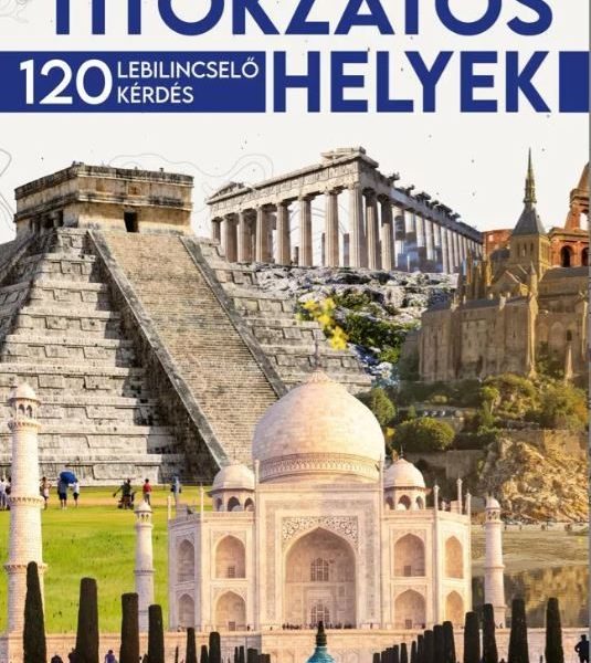 TITOKZATOS HELYEK - 120 LEBILINCSELŐ KÉRDÉS