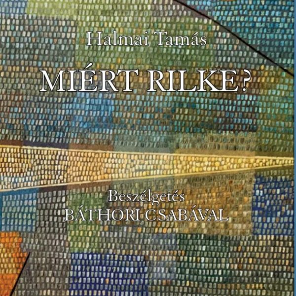 MIÉRT RILKE? - BESZÉLGETÉS BÁTHORI CSABÁVAL
