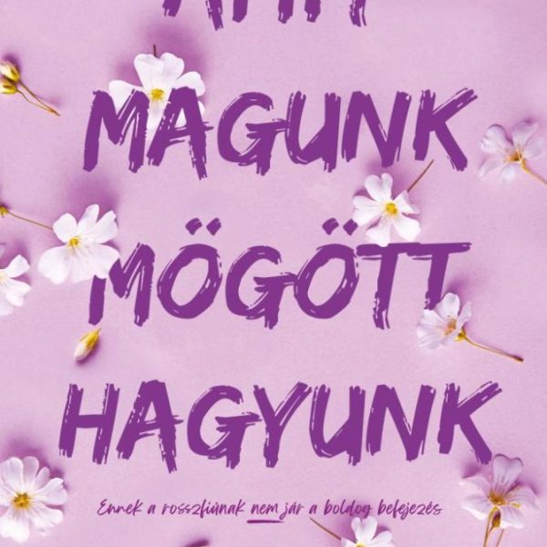 AMIT MAGUNK MÖGÖTT HAGYUNK