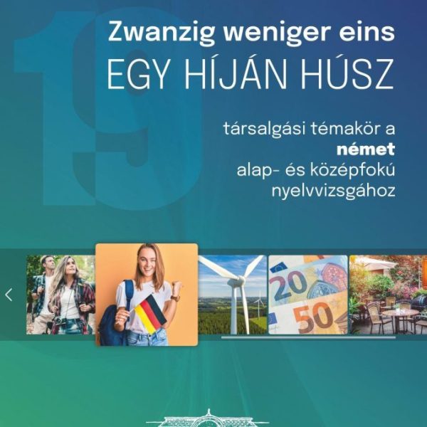 ZWANZIG WENIGER EINS - EGY HÍJÁN HÚSZ (TÁRSALGÁSI TÉMAKÖR A NÉMET ALAP- ÉS KÖZÉP