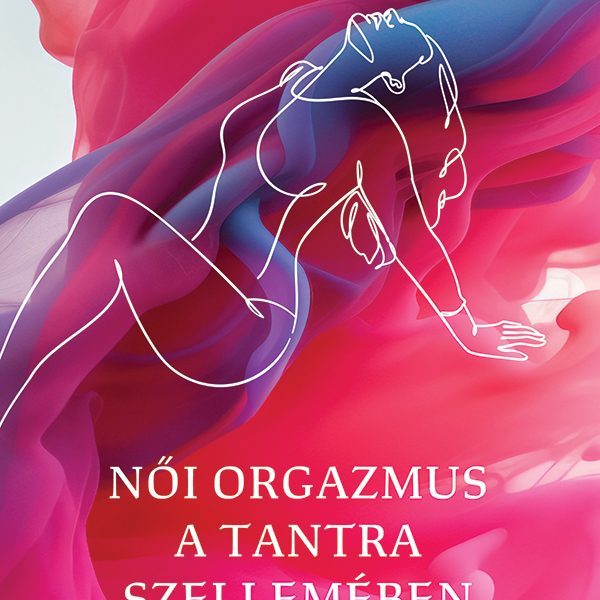 NŐI ORGAZMUS A TANTRA SZELLEMÉBEN