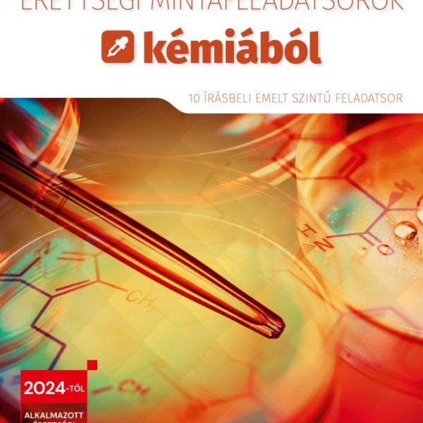 ÉRETTSÉGI MINTAFELADATSOROK KÉMIÁBÓL 2024 (10 ÍRÁSBELI EMELT SZINTŰ FELADATSOR)