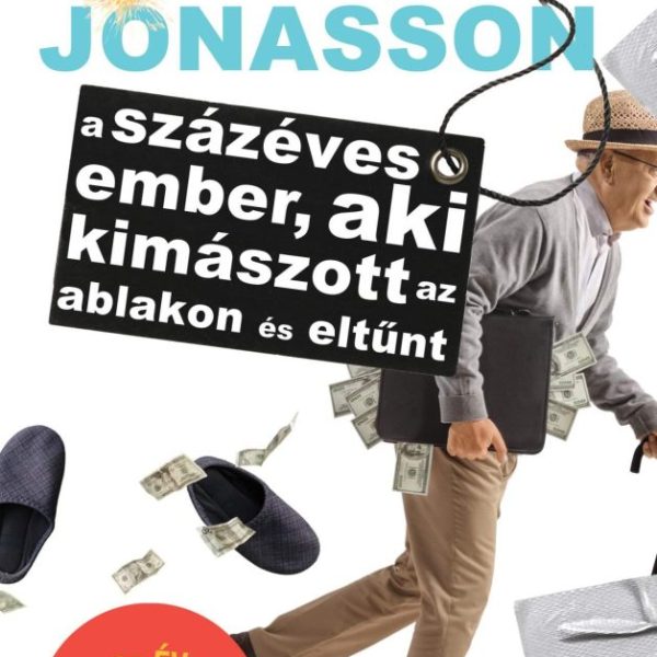 A SZÁZÉVES EMBER, AKI KIMÁSZOTT AZ ABLAKON ÉS ELTŰNT