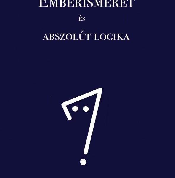 EMBERISMERET ÉS ABSZOLÚT LOGIKA