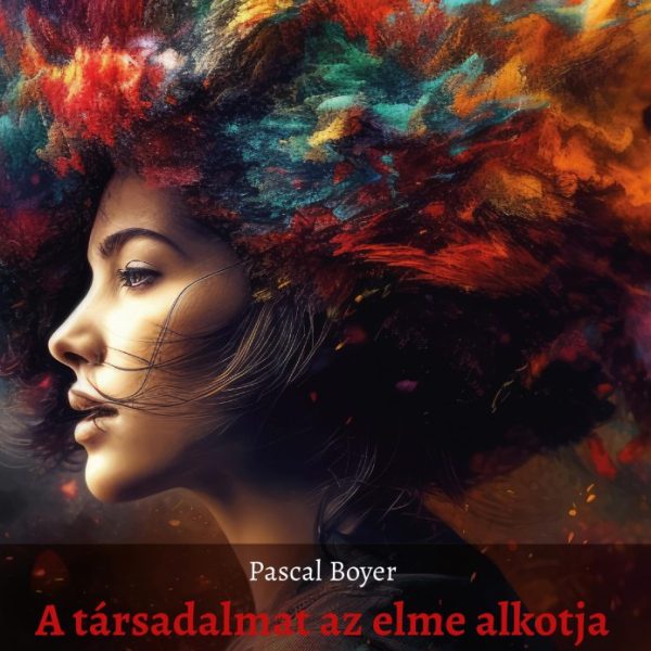 A TÁRSADALMAT AZ ELME ALKOTJA - AZ EMBER ALKOTTA VILÁG KOGNITÍV MAGYARÁZATA