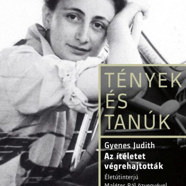 AZ ÍTÉLETET VÉGREHAJTOTTÁK. ÉLETÚTINTERJÚ MALÉTER PÁL ÖZVEGYÉVEL
