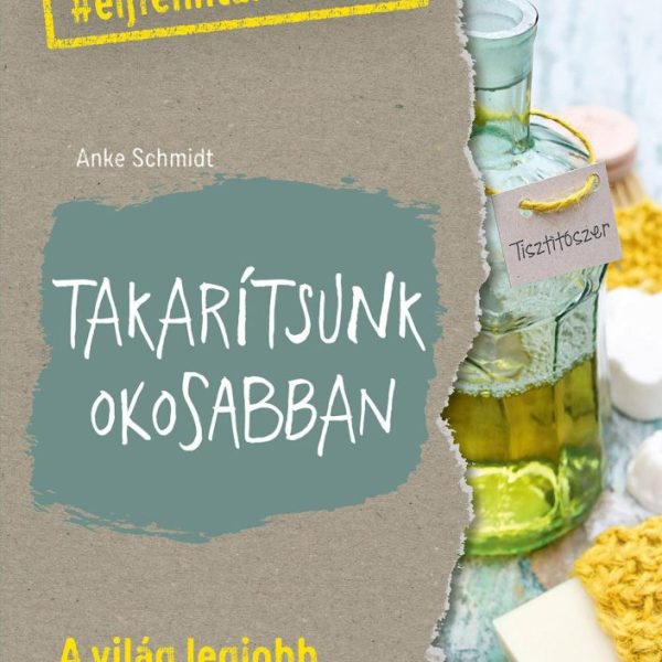 TAKARÍTSUNK OKOSABBAN - A VILÁG LEGJOBB PRAKTIKÁI ÉS RECEPTJEI
