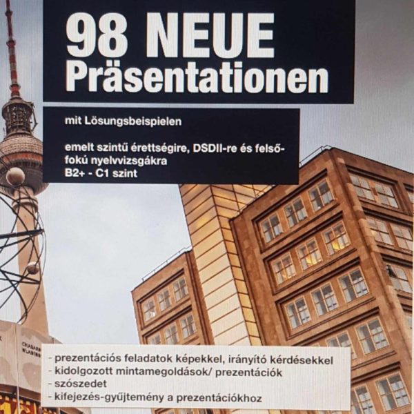 98 NEUE PRÄSENTATIONEN MIT LÖSUNGSBEISPIELEN (B2+ - C1 SZINT)