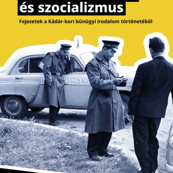 DETEKTÍVTÖRTÉNET ÉS SZOCIALIZMUS - FEJEZETEK A KÁDÁR-LORI BŰNÜGYI IRODALOM TÖRTÉ