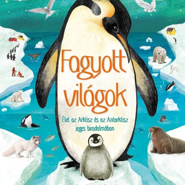 FAGYOTT VILÁGOK - ÉLET AZ ARKTISZ ÉS AZ ANTARKTISZ JEGES BIRODALMÁBAN