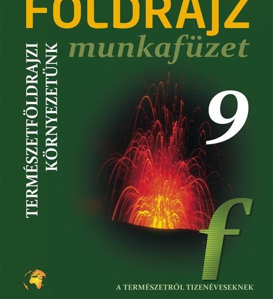 FÖLDRAJZ 9. MF. - TERMÉSZETFÖLDRAJZI KÖRNYEZETÜNK