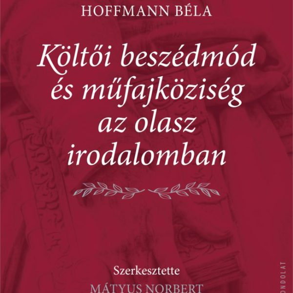 KÖLTŐI BESZÉDMÓD ÉS MŰFAJKÖZISÉG AZ OLASZ IRODALOMBAN