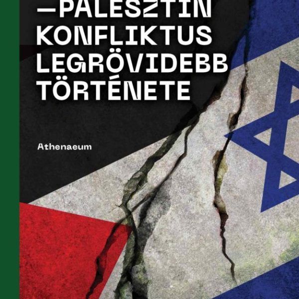 AZ IZRAELI-PALESZTIN KONFLIKTUS LEGRÖVIDEBB TÖRTÉNETE