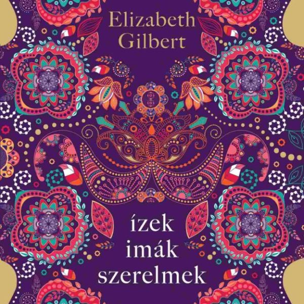 ÍZEK, IMÁK, SZERELMEK - EGY BOLDOGSÁGKERESŐ NŐ ÚTJA ITÁLIÁN, INDIÁN ÉS INDONÉZIÁ