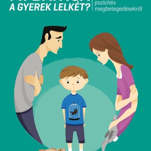 MI BÁNTJA A GYEREK LELKÉT? - MÁSODIK, ÁTDOLGOZOTT KIADÁS