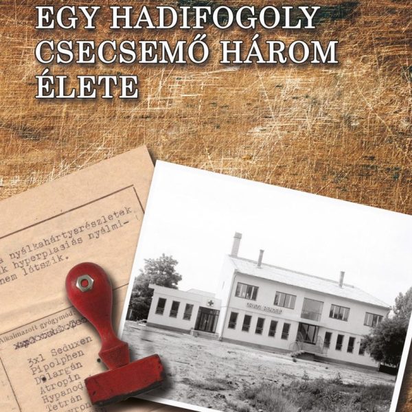 EGY HADIFOGOLY CSECSEMŐ HÁROM ÉLETE