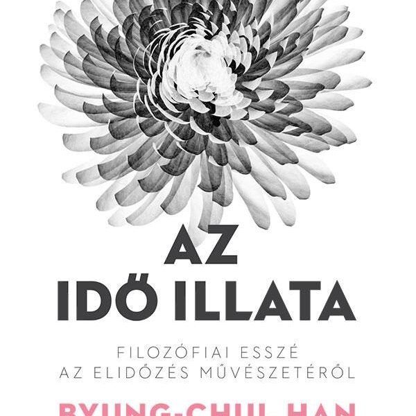 AZ IDŐ ILLATA - FILOZÓFIAI ESSZÉ AZ ELIDŐZÉS MŰVÉSZETÉRŐL