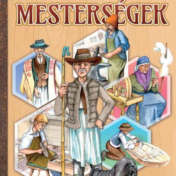 ELFELEJTETT MAGYAR MESTERSÉGEK - KÉPES ISMERETTERJESZTÉS GYEREKEKNEK / FEDEZZÜK