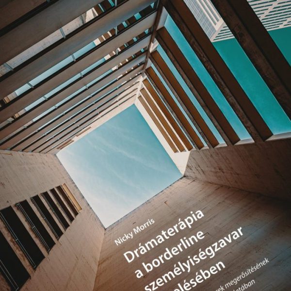 DRÁMATERÁPIA A BORDERLINE SZEMÉLYISÉGZAVAR KEZELÉSÉBEN