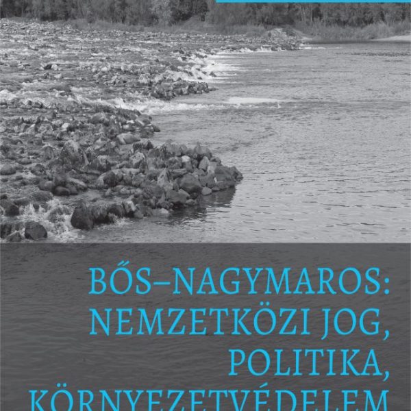 BŐS-NAGYMAROS: NEMZETKÖZI JOG, POLITIKA, KÖRNYEZETVÉDELEM