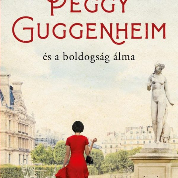 PEGGY GUGGENHEIM ÉS A BOLDOGSÁG ÁLMA