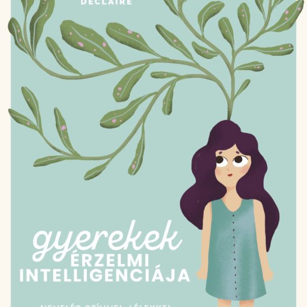 GYEREKEK ÉRZELMI INTELLIGENCIÁJA - NEVELÉS SZÍVVEL-LÉLEKKEL
