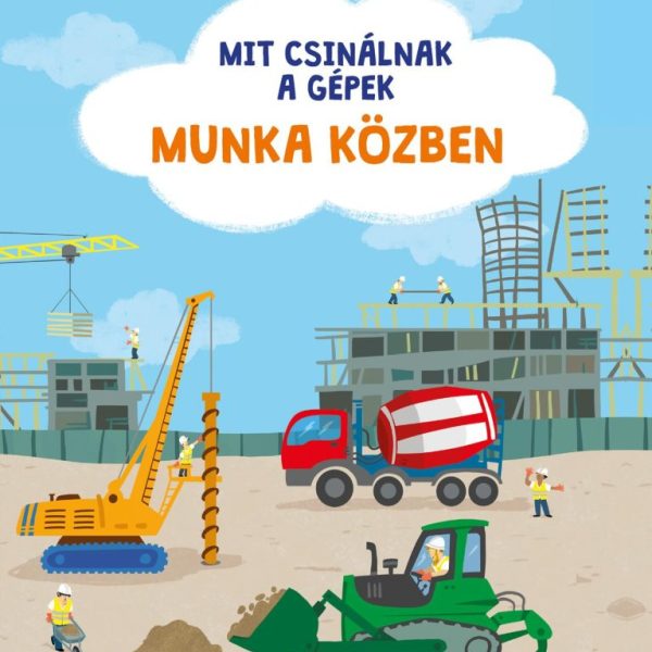 MIT CSINÁLNAK A GÉPEK: MUNKA KÖZBEN