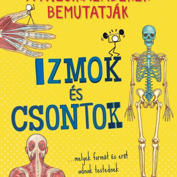 A PÁLCIKAEMBEREK BEMUTATJÁK: IZMOK ÉS CSONTOK