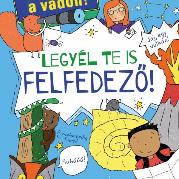 LEGYÉL TE IS FELFEDEZŐ! - IRÁNY A VADON!
