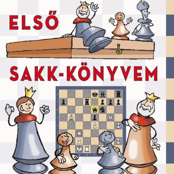 ELSŐ SAKK-KÖNYVEM - TE IS LEHETSZ BAJNOK! - KÖTÖTT