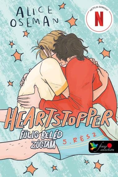 HEARTSTOPPER - FÜLIG BELÉD ZÚGTAM (SZÍVDOBBANÁS 5.)