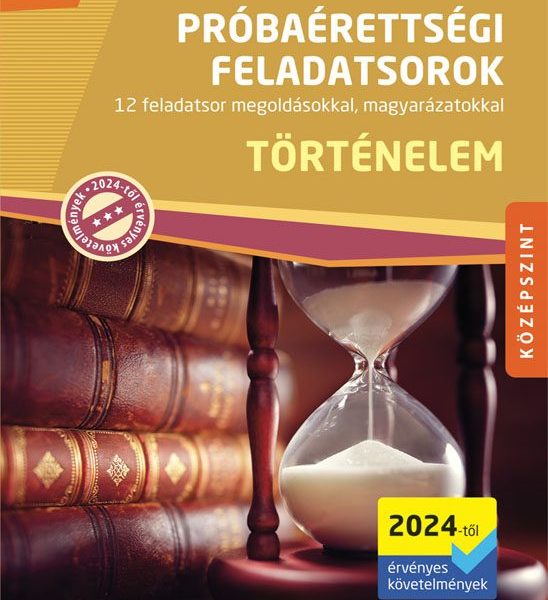 TÖRTÉNELEM PRÓBAÉRETTSÉGI FELADATSOROK - KÖZÉPSZINT (2024-TŐL ÉRV. KÖV.)