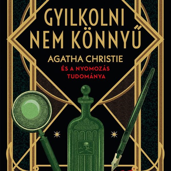 GYILKOLNI NEM KÖNNYŰ - AGATHA CHRISTIE ÉS A NYOMOZÁS TUDOMÁNYA