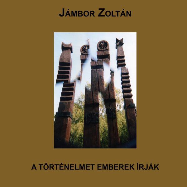 A TÖRTÉNELMET EMBEREK ÍRJÁK