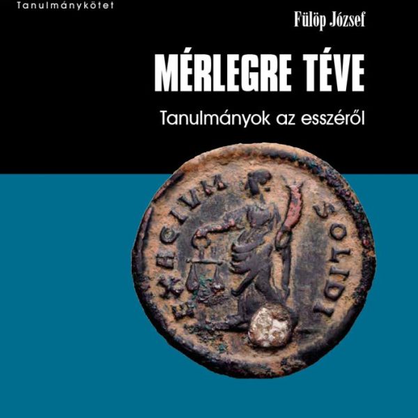 MÉRLEGRE TÉVE - TANULMÁNYOK AZ ESSZÉRŐL