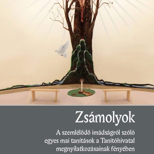 ZSÁMOLYOK - A SZEMLÉLŐDŐ IMÁDSÁGRÓL SZÓLÓ EGYES MAI TANÍTÁSOK...