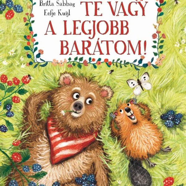 TE VAGY A LEGJOBB BARÁTOM!