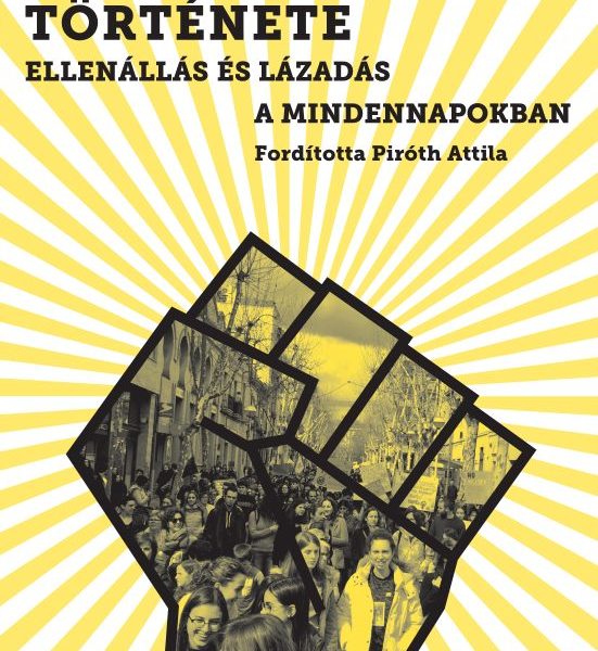 A MUNKÁSOSZTÁLY TÖRTÉNETE - ELLENÁLLÁS ÉS LÁZADÁS A MINDENNAPOKBAN