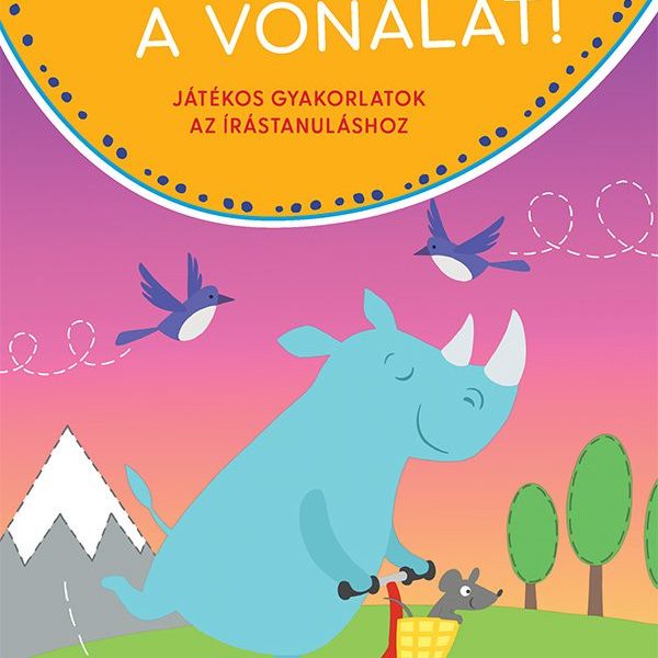 KÖVESD A VONALAT! JÁTÉKOS GYAKORLATOK AZ ÍRÁSTANULÁSHOZ