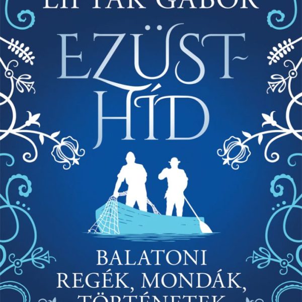 EZÜSTHÍD - BALATONI REGÉK, MONDÁK, TÖRTÉNETEK
