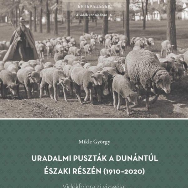 URADALMI PUSZTÁK A DUNÁNTÚL ÉSZAKI RÉSZÉN (1910-2020) - VIDÉKFÖLDRAJZI VIZSGÁLAT