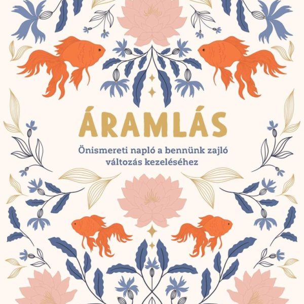 ÁRAMLÁS - ÖNISMERETI NAPLÓ A BENNÜNK ZAJLÓ VÁLTOZÁS KEZELÉSÉHEZ