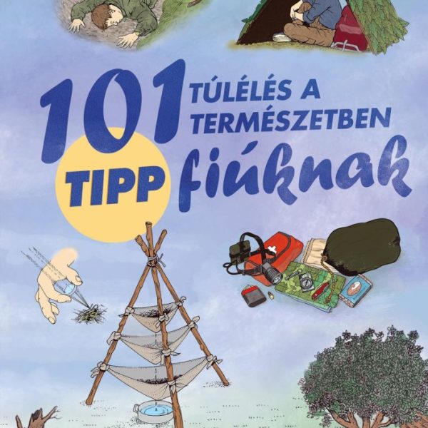 101 TIPP TÚLÉLÉS A TERMÉSZETBEN - FIÚKNAK