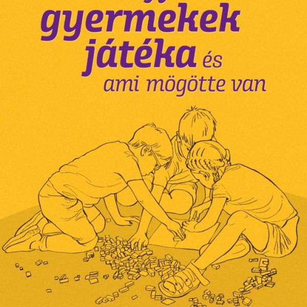 A GYERMEKEK JÁTÉKA  - ÉS AMI MÖGÖTTE VAN