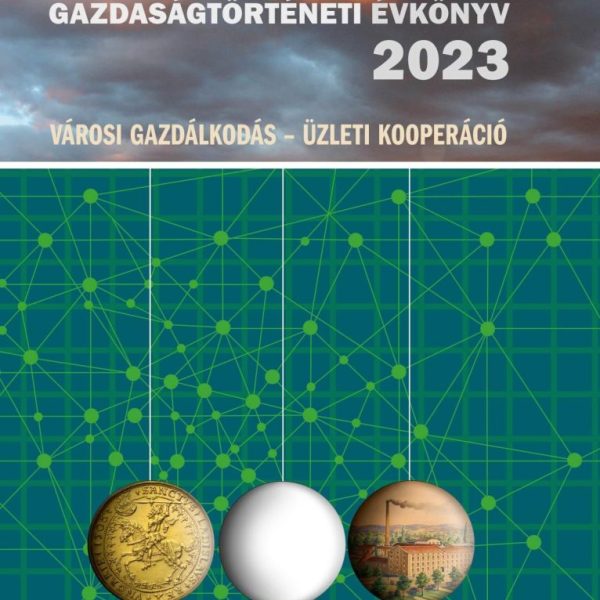 MAGYAR GAZDASÁGTÖRTÉNETI ÉVKÖNYV 2023  (VÁROSI GAZDÁLKODÁS - ÜZLETI KOOPERÁCIÓ)