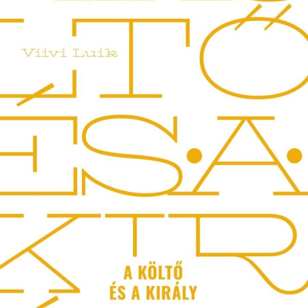 A KÖLTŐ ÉS A KIRÁLY - ESSZÉK, ARCKÉPVÁZLATOK