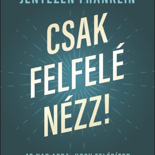 CSAK FELFELÉ NÉZZ!